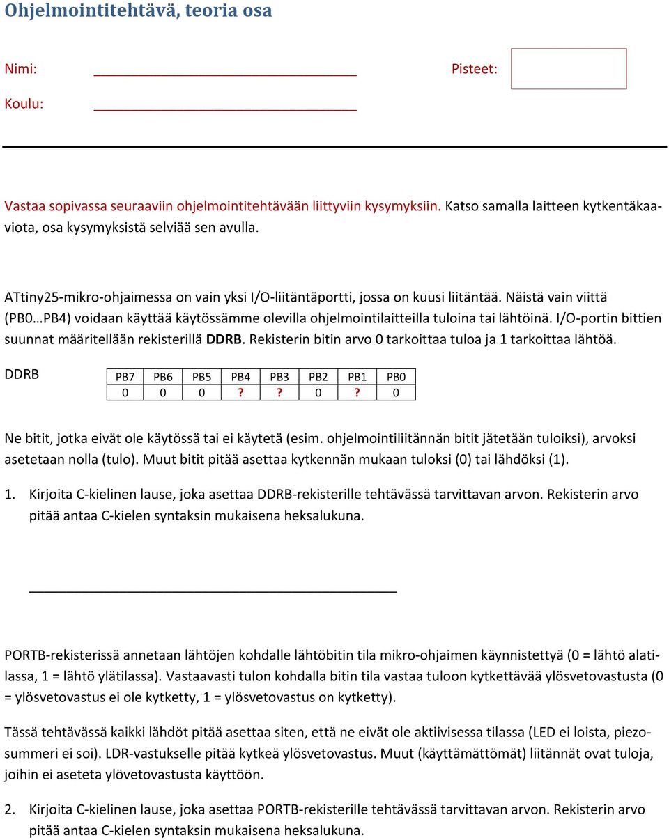 Näistä vain viittä (PB0 PB4) voidaan käyttää käytössämme olevilla ohjelmointilaitteilla tuloina tai lähtöinä. I/O portin bittien suunnat määritellään rekisterillä DDRB.