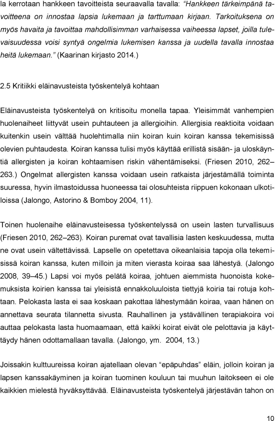 (Kaarinan kirjasto 2014.) 2.5 Kritiikki eläinavusteista työskentelyä kohtaan Eläinavusteista työskentelyä on kritisoitu monella tapaa.