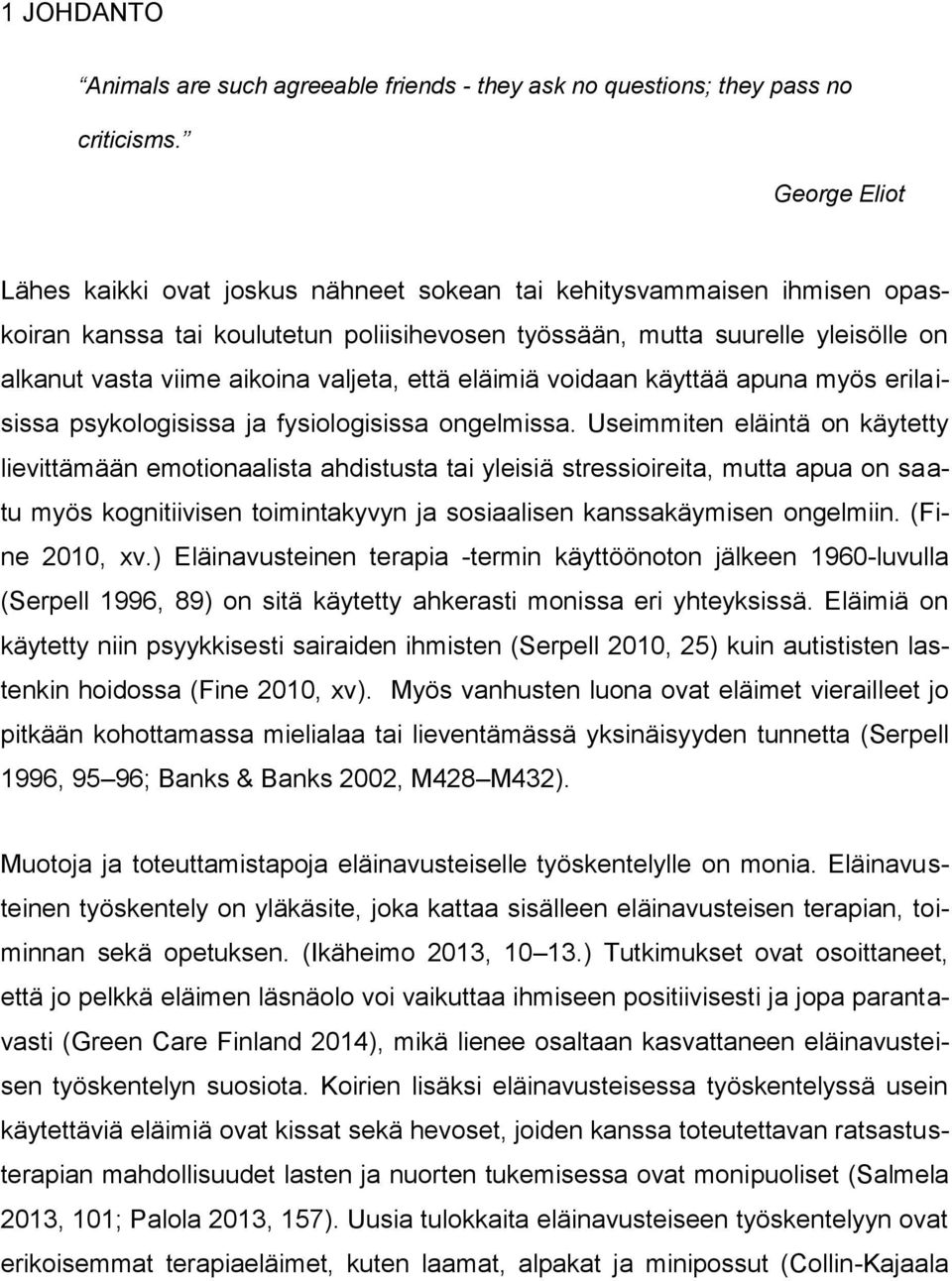 valjeta, että eläimiä voidaan käyttää apuna myös erilaisissa psykologisissa ja fysiologisissa ongelmissa.