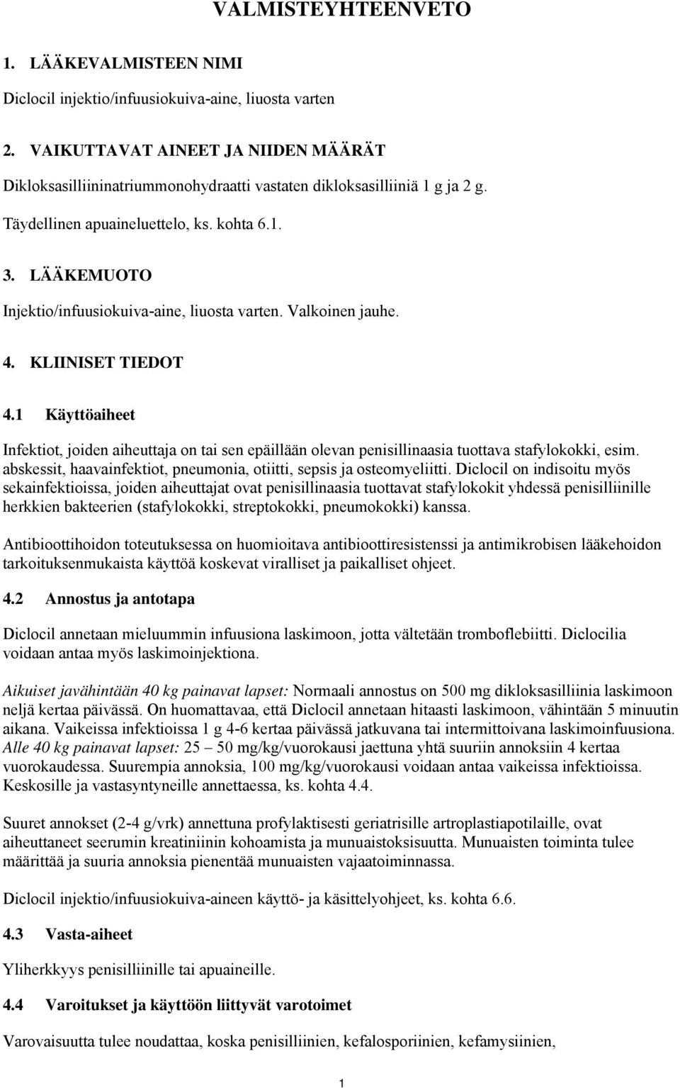 LÄÄKEMUOTO Injektio/infuusiokuiva-aine, liuosta varten. Valkoinen jauhe. 4. KLIINISET TIEDOT 4.