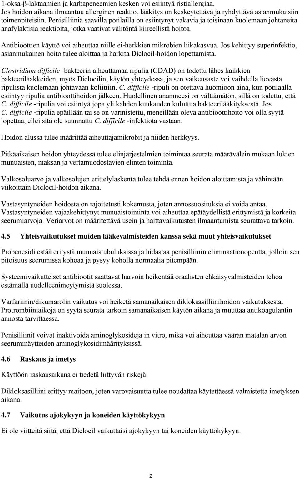 Antibioottien käyttö voi aiheuttaa niille ei-herkkien mikrobien liikakasvua. Jos kehittyy superinfektio, asianmukainen hoito tulee aloittaa ja harkita Diclocil-hoidon lopettamista.