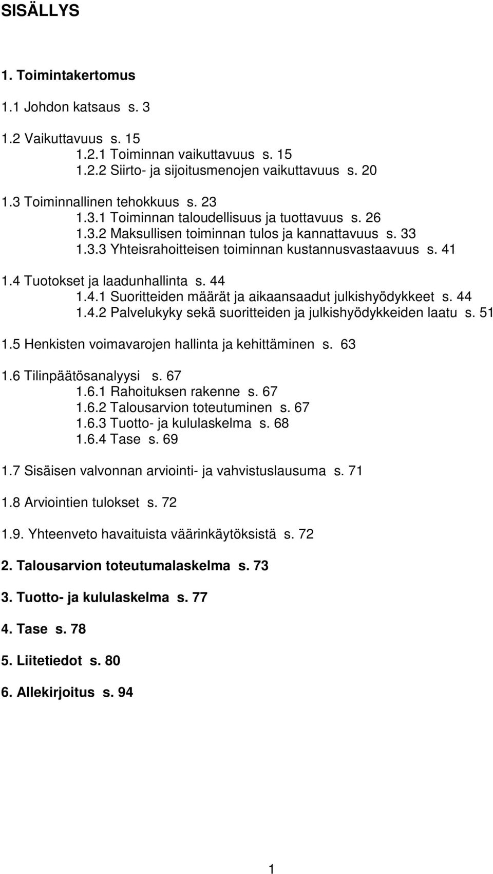 44 1.4.1 Suoritteiden määrät ja aikaansaadut julkishyödykkeet s. 44 1.4.2 Palvelukyky sekä suoritteiden ja julkishyödykkeiden laatu s. 51 1.5 Henkisten voimavarojen hallinta ja kehittäminen s. 63 1.