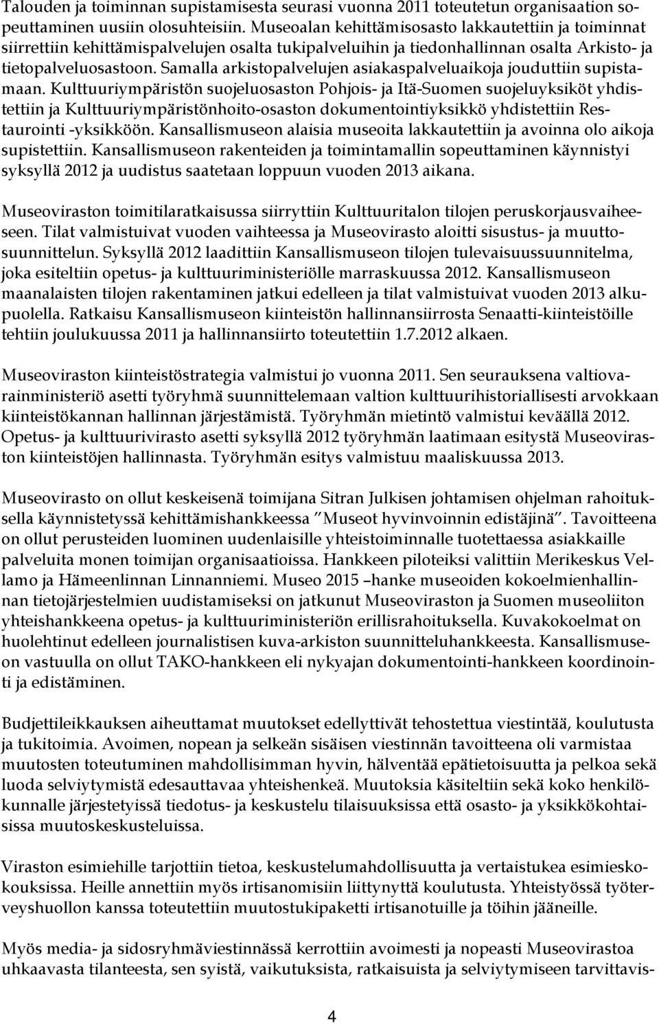 Samalla arkistopalvelujen asiakaspalveluaikoja jouduttiin supistamaan.