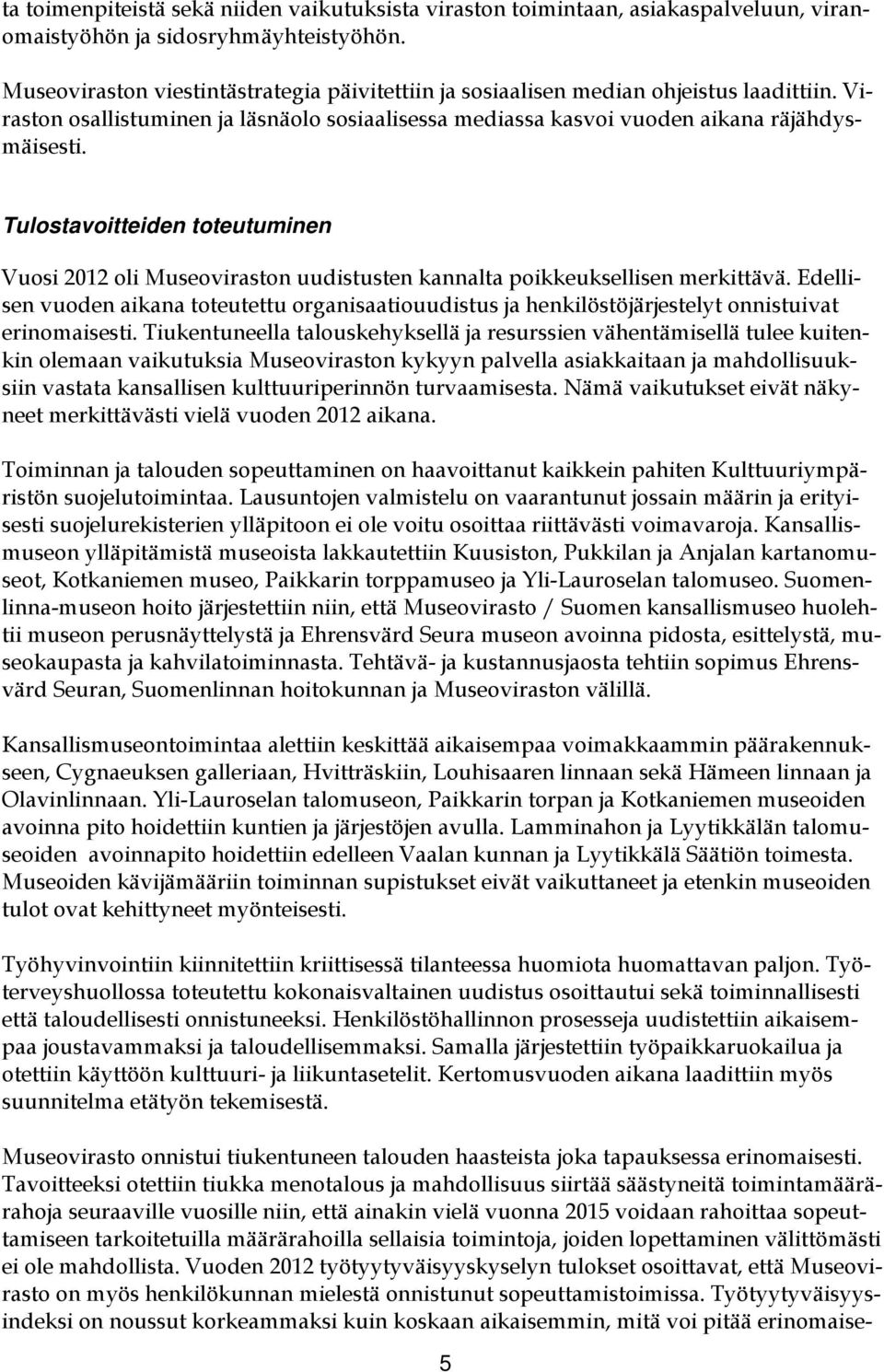 Tulostavoitteiden toteutuminen Vuosi 2012 oli Museoviraston uudistusten kannalta poikkeuksellisen merkittävä.