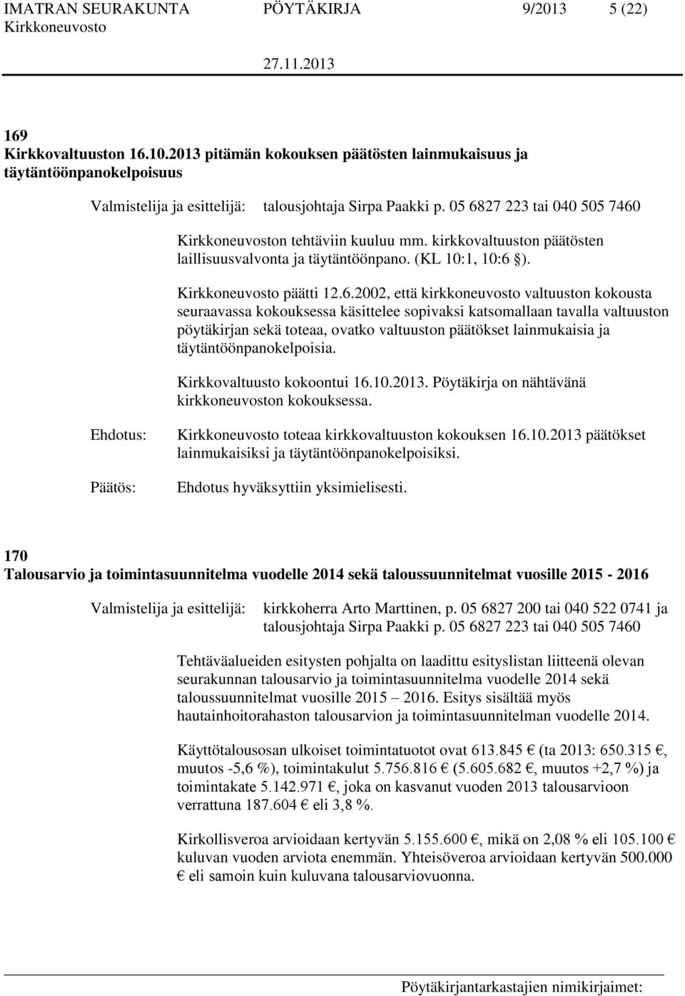 kirkkovaltuuston päätösten laillisuusvalvonta ja täytäntöönpano. (KL 10:1, 10:6 