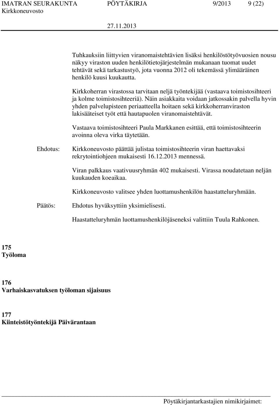 Näin asiakkaita voidaan jatkossakin palvella hyvin yhden palvelupisteen periaatteella hoitaen sekä kirkkoherranviraston lakisääteiset työt että hautapuolen viranomaistehtävät.