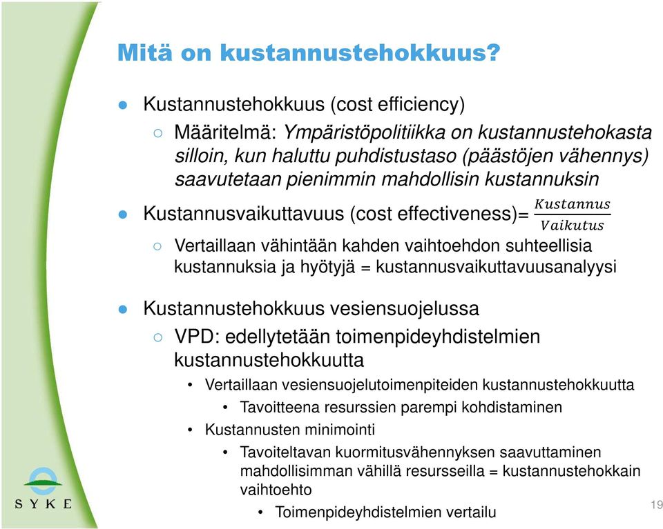 kustannuksin Kustannusvaikuttavuus (cost effectiveness)= Vertaillaan vähintään kahden vaihtoehdon suhteellisia kustannuksia ja hyötyjä = kustannusvaikuttavuusanalyysi Kustannustehokkuus