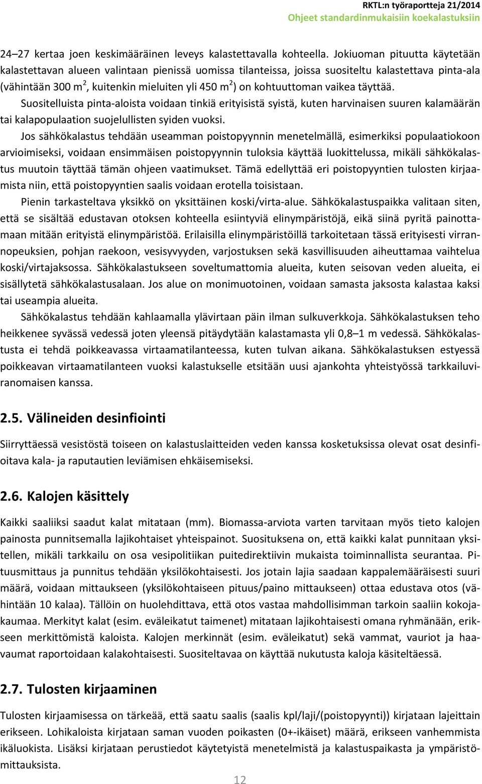 kohtuuttoman vaikea täyttää. Suositelluista pinta-aloista voidaan tinkiä erityisistä syistä, kuten harvinaisen suuren kalamäärän tai kalapopulaation suojelullisten syiden vuoksi.