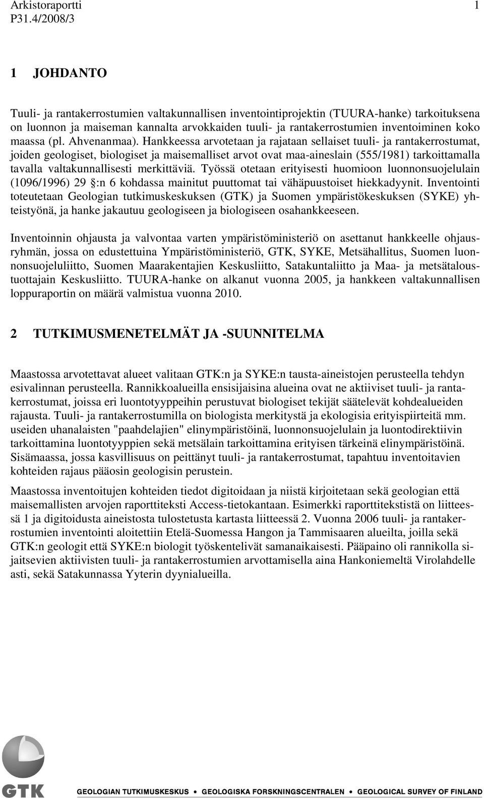 Hankkeessa arvotetaan ja rajataan sellaiset tuuli- ja rantakerrostumat, joiden geologiset, biologiset ja maisemalliset arvot ovat maa-aineslain (555/1981) tarkoittamalla tavalla valtakunnallisesti