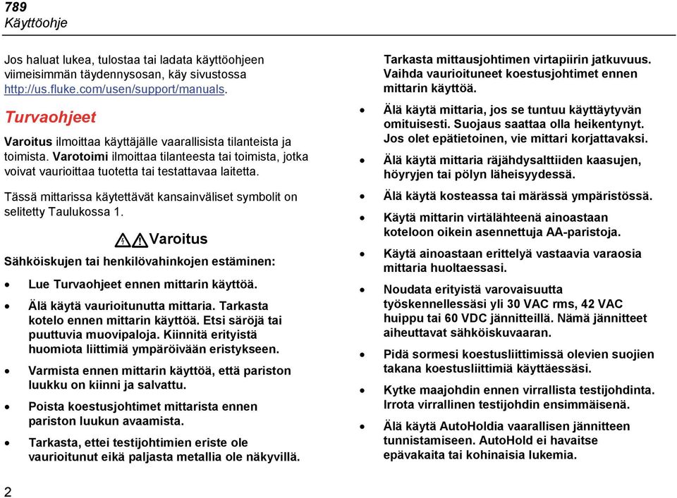 Tässä mittarissa käytettävät kansainväliset symbolit on selitetty Taulukossa 1. Varoitus Sähköiskujen tai henkilövahinkojen estäminen: Lue Turvaohjeet ennen mittarin käyttöä.