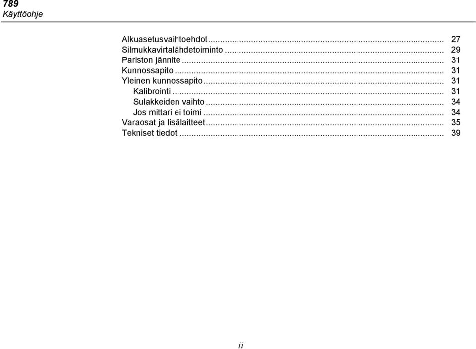 .. 31 Kalibrointi... 31 Sulakkeiden vaihto... 34 Jos mittari ei toimi.