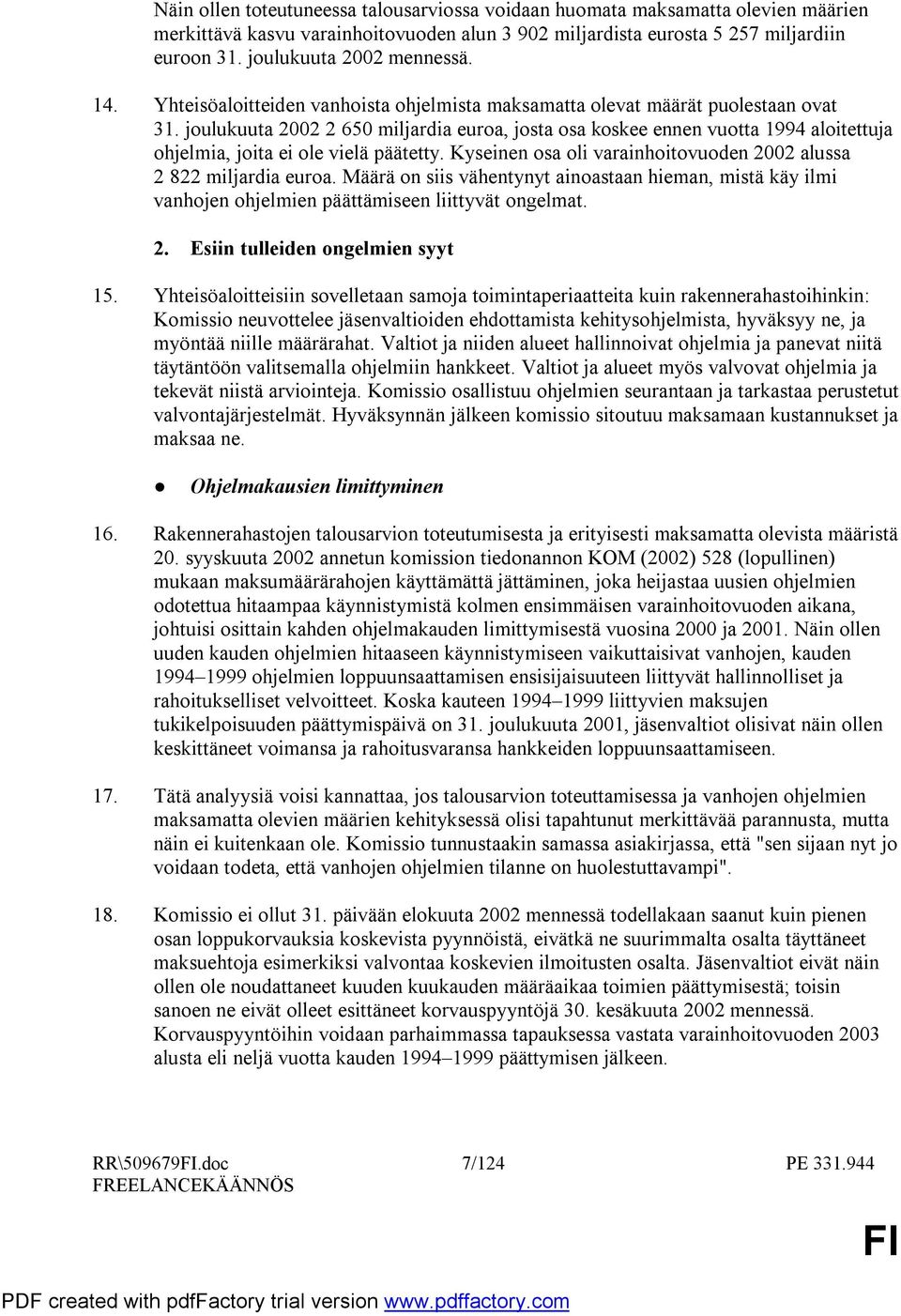 joulukuuta 2002 2 650 miljardia euroa, josta osa koskee ennen vuotta 1994 aloitettuja ohjelmia, joita ei ole vielä päätetty. Kyseinen osa oli varainhoitovuoden 2002 alussa 2 822 miljardia euroa.