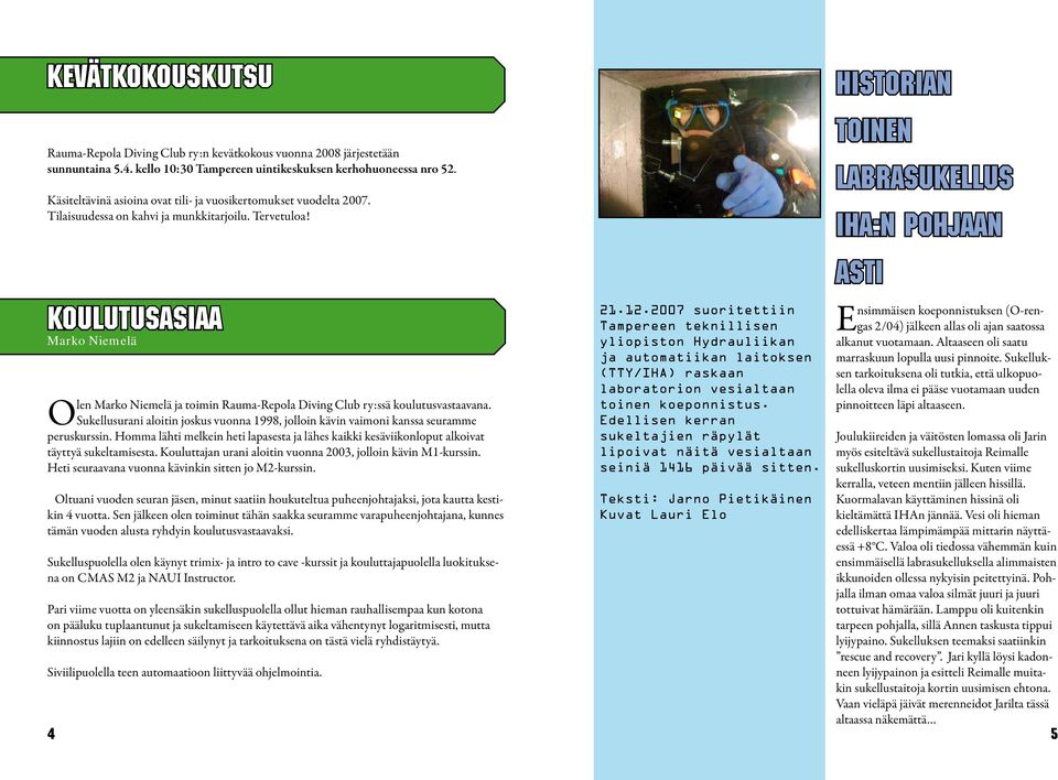 KOULUTUSASIAA Marko Niemelä Olen Marko Niemelä ja toimin Rauma-Repola Diving Club ry:ssä koulutusvastaavana.