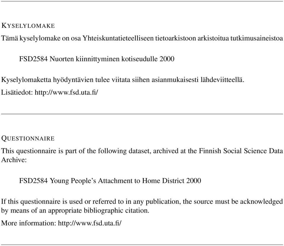 fi/ QUESTIONNAIRE This questionnaire is part of the following dataset, archived at the Finnish Social Science Data Archive: FSD2584 Young People s Attachment