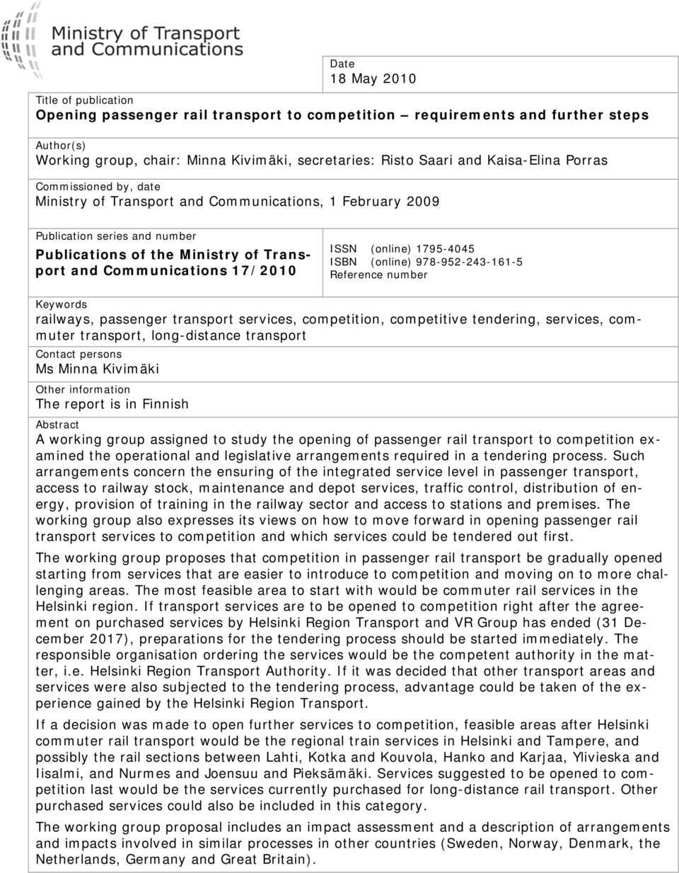 ISSN (online) 1795-4045 ISBN (online) 978-952-243-161-5 Reference number Keywords railways, passenger transport services, competition, competitive tendering, services, commuter transport,