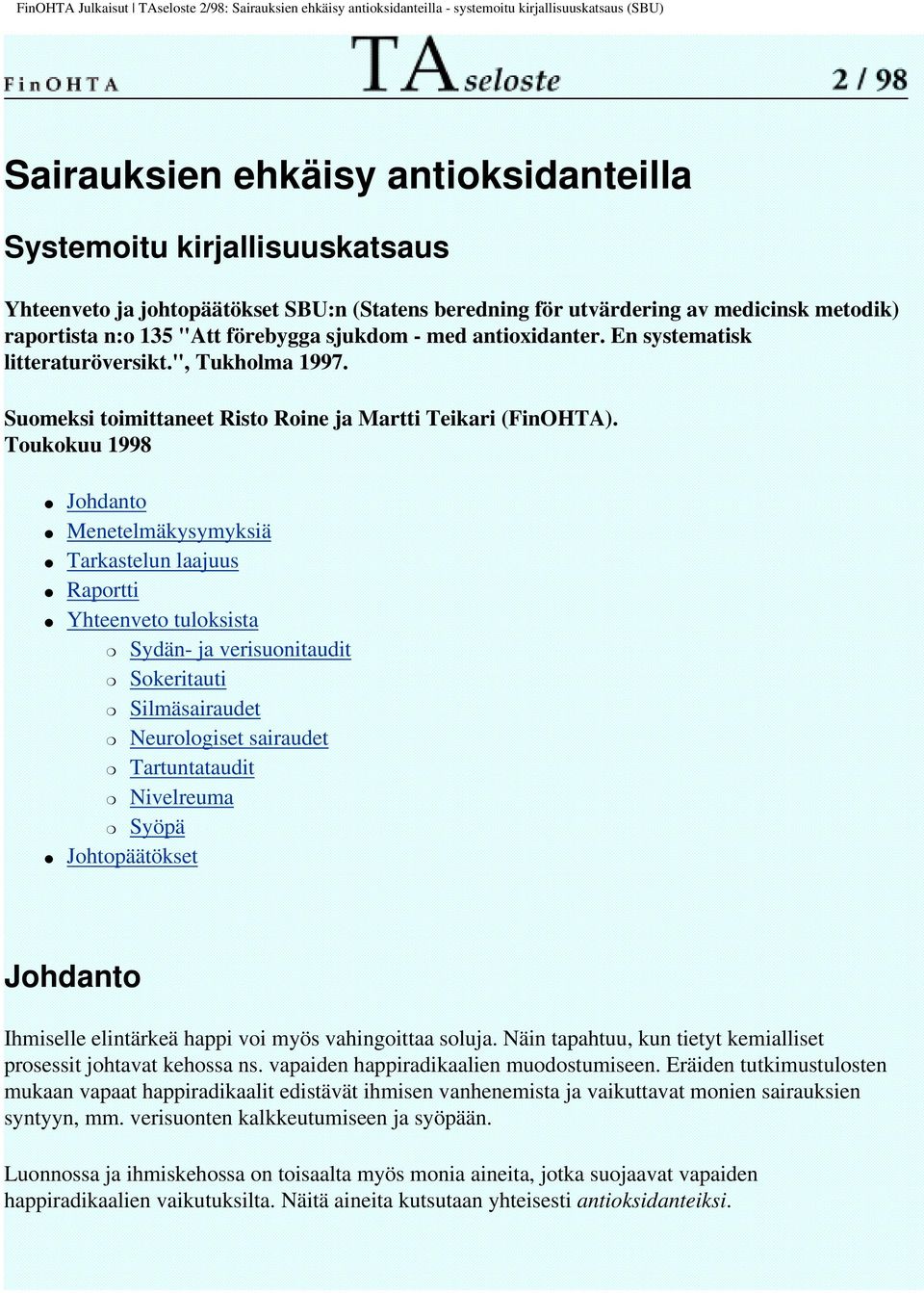 Toukokuu 1998 Johdanto Menetelmäkysymyksiä Tarkastelun laajuus Raportti Yhteenveto tuloksista Sydän- ja verisuonitaudit Sokeritauti Silmäsairaudet Neurologiset sairaudet Tartuntataudit Nivelreuma