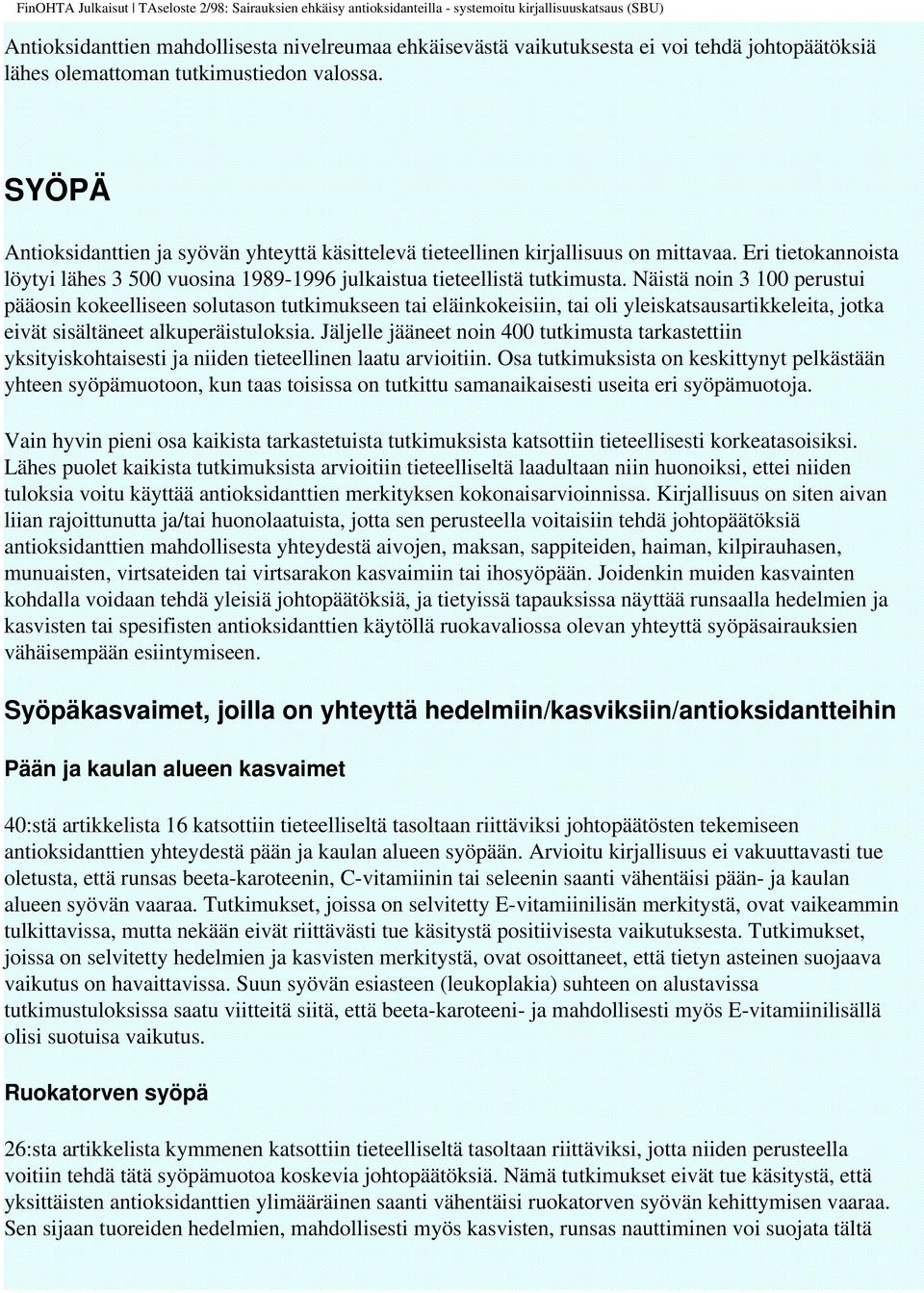 Näistä noin 3 100 perustui pääosin kokeelliseen solutason tutkimukseen tai eläinkokeisiin, tai oli yleiskatsausartikkeleita, jotka eivät sisältäneet alkuperäistuloksia.