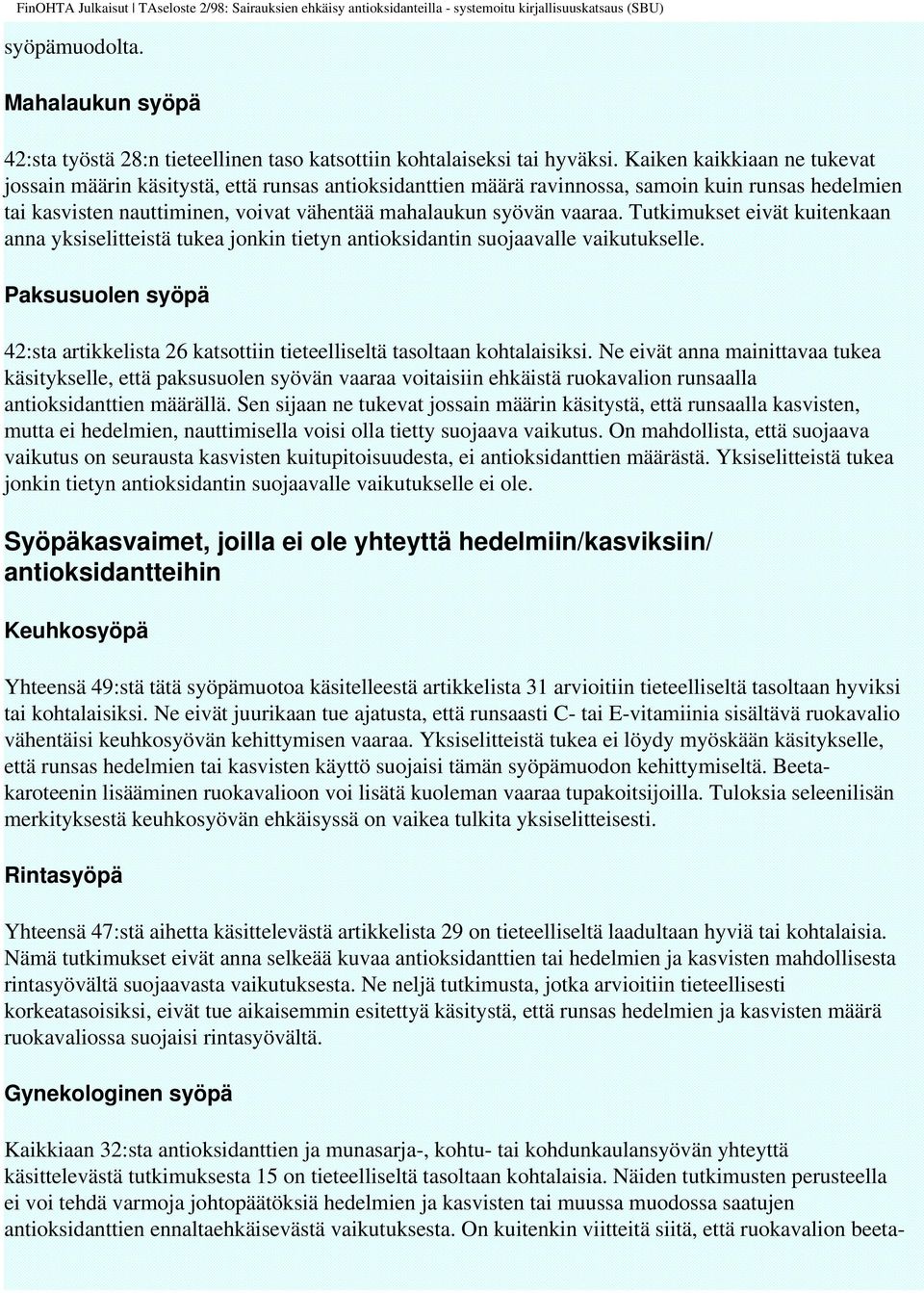 Tutkimukset eivät kuitenkaan anna yksiselitteistä tukea jonkin tietyn antioksidantin suojaavalle vaikutukselle.