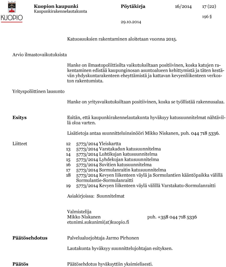 kestävän yhdyskuntarakenteen eheyttämistä ja kattavan kevyenliikenteen verkoston rakentumista. Hanke on yritysvaikutuksiltaan positiivinen, koska se työllistää rakennusalaa.