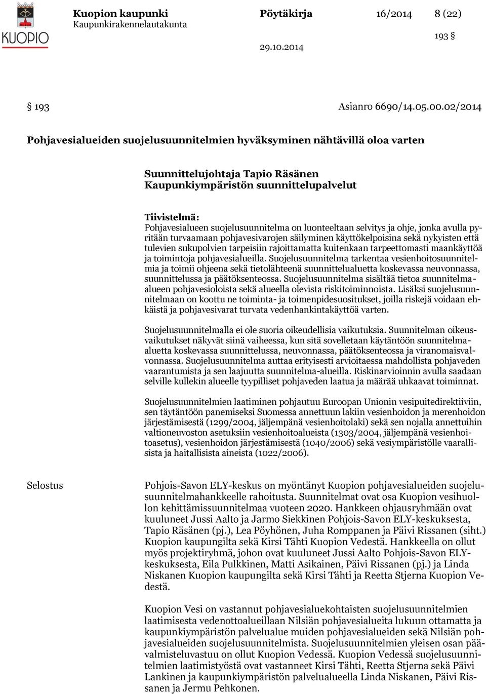 suojelusuunnitelma on luonteeltaan selvitys ja ohje, jonka avulla pyritään turvaamaan pohjavesivarojen säilyminen käyttökelpoisina sekä nykyisten että tulevien sukupolvien tarpeisiin rajoittamatta