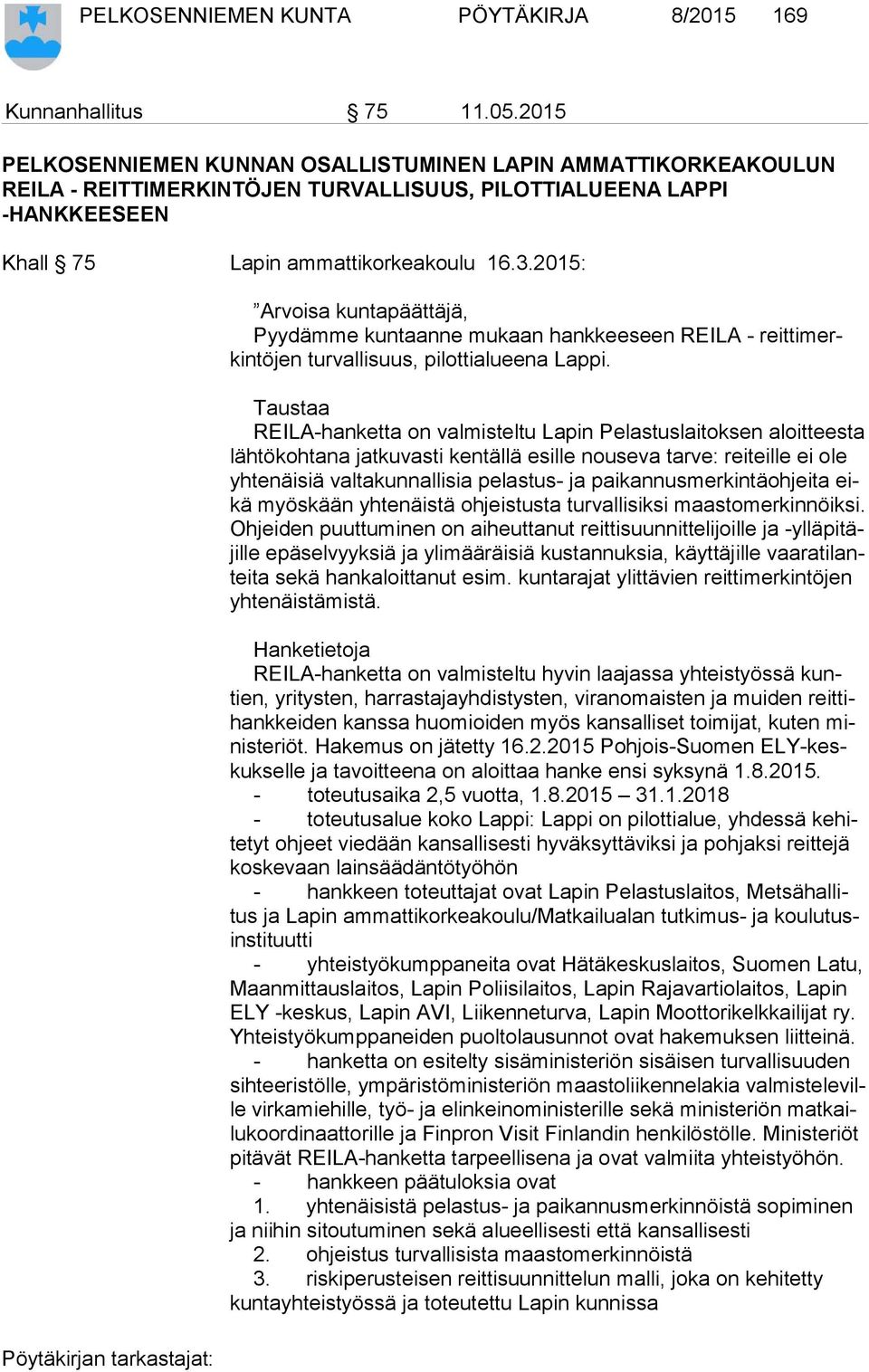 2015: Arvoisa kuntapäättäjä, Pyydämme kuntaanne mukaan hankkeeseen REILA - reit ti merkin tö jen turvallisuus, pilottialueena Lappi.