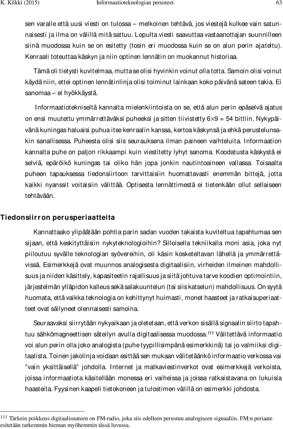 Kenraali toteuttaa käskyn ja niin optinen lennätin on muokannut historiaa. Tämä oli tietysti kuvitelmaa, mutta se olisi hyvinkin voinut olla totta.