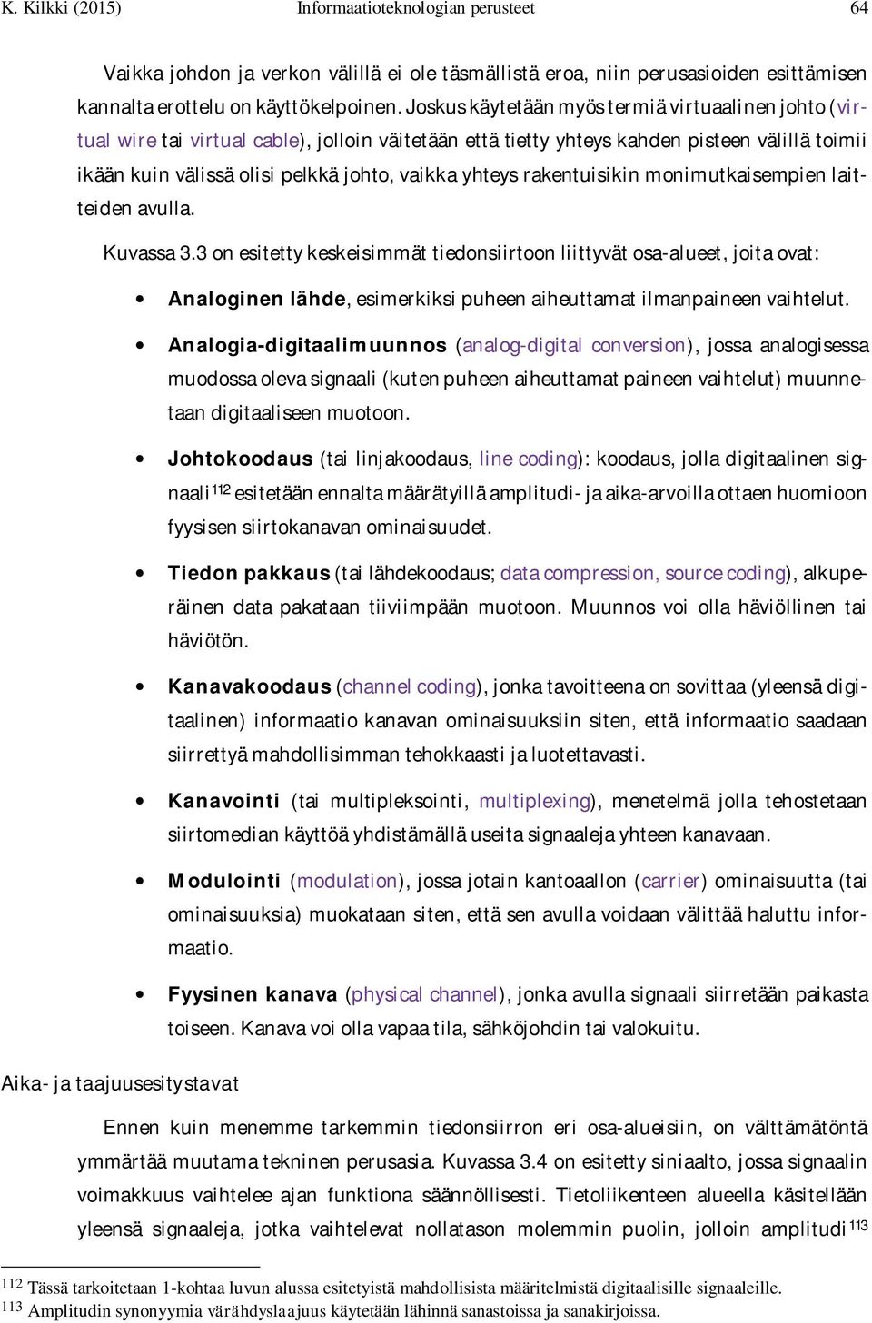 yhteys rakentuisikin monimutkaisempien laitteiden avulla. Kuvassa 3.