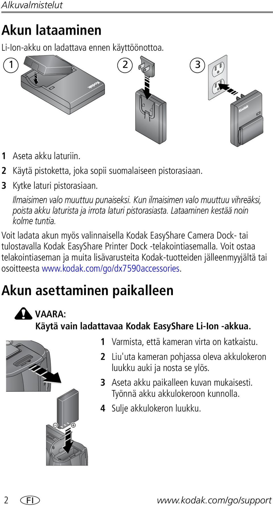 Voit ladata akun myös valinnaisella Kodak EasyShare Camera Dock- tai tulostavalla Kodak EasyShare Printer Dock -telakointiasemalla.