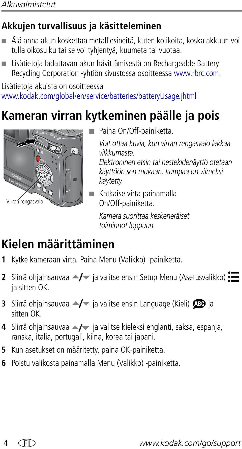 com/global/en/service/batteries/batteryusage.jhtml Kameran virran kytkeminen päälle ja pois Virran rengasvalo Kielen määrittäminen Paina On/Off-painiketta.