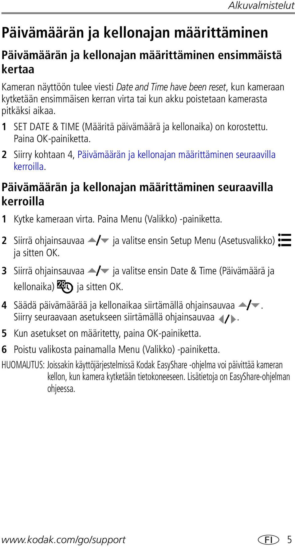 2 Siirry kohtaan 4, Päivämäärän ja kellonajan määrittäminen seuraavilla kerroilla. Päivämäärän ja kellonajan määrittäminen seuraavilla kerroilla 1 Kytke kameraan virta.