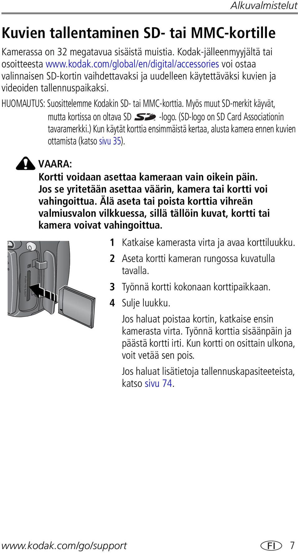 Myös muut SD-merkit käyvät, mutta kortissa on oltava SD -logo. (SD-logo on SD Card Associationin tavaramerkki.