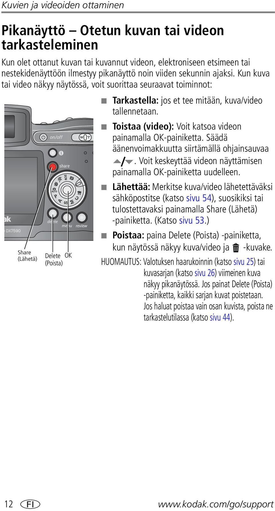 Toistaa (video): Voit katsoa videon painamalla OK-painiketta. Säädä äänenvoimakkuutta siirtämällä ohjainsauvaa. Voit keskeyttää videon näyttämisen painamalla OK-painiketta uudelleen.