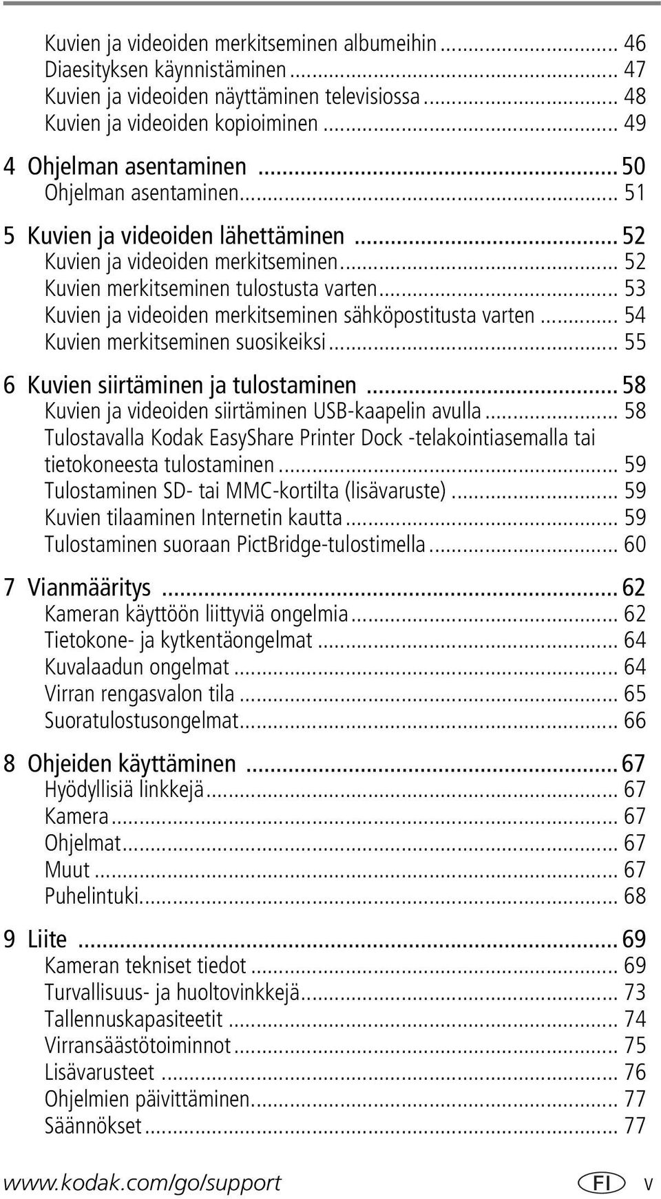 .. 53 Kuvien ja videoiden merkitseminen sähköpostitusta varten... 54 Kuvien merkitseminen suosikeiksi... 55 6 Kuvien siirtäminen ja tulostaminen.