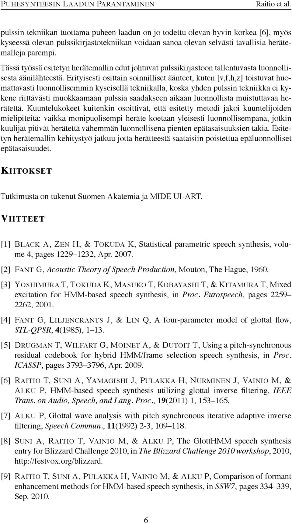 Erityisesti osittain soinnilliset äänteet, kuten [v,f,h,z] toistuvat huomattavasti luonnollisemmin kyseisellä tekniikalla, koska yhdenpulssintekniikkaeikykene riittävästi muokkaamaan pulssia