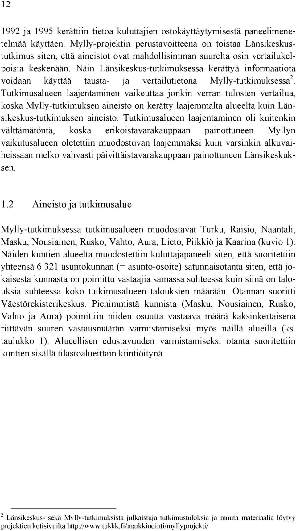 Näin Länsikeskus-tutkimuksessa kerättyä informaatiota voidaan käyttää tausta- ja vertailutietona Mylly-tutkimuksessa 2.