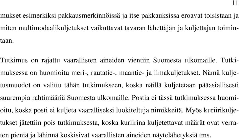 Nämä kuljetusmuodot on valittu tähän tutkimukseen, koska näillä kuljetetaan pääasiallisesti suurempia rahtimääriä Suomesta ulkomaille.