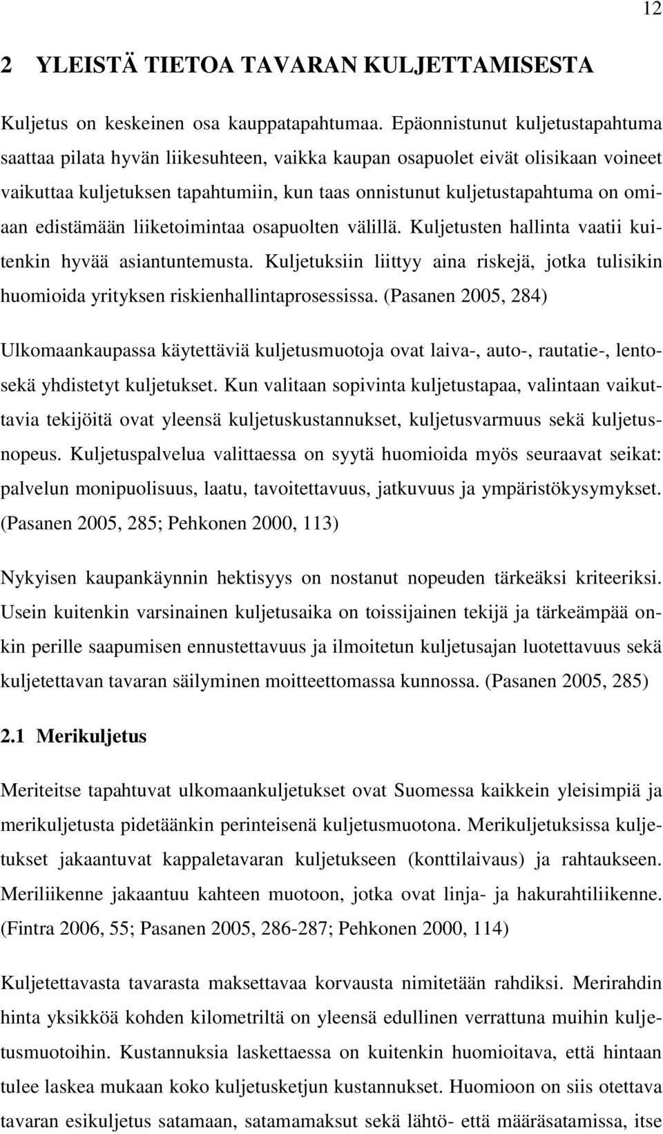 edistämään liiketoimintaa osapuolten välillä. Kuljetusten hallinta vaatii kuitenkin hyvää asiantuntemusta.