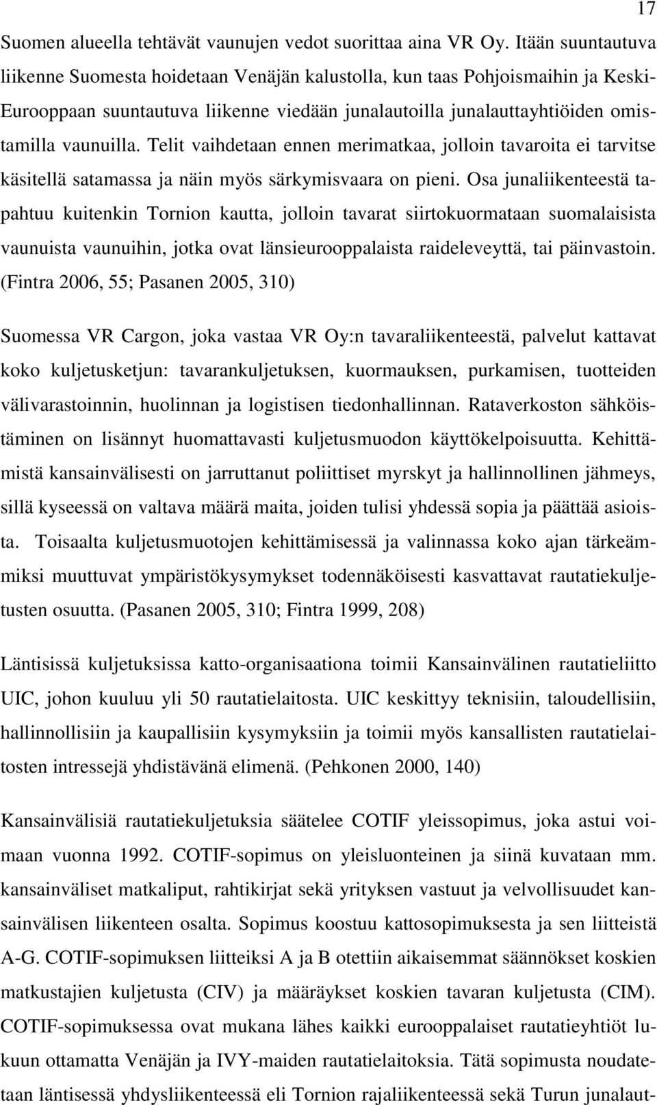 Telit vaihdetaan ennen merimatkaa, jolloin tavaroita ei tarvitse käsitellä satamassa ja näin myös särkymisvaara on pieni.