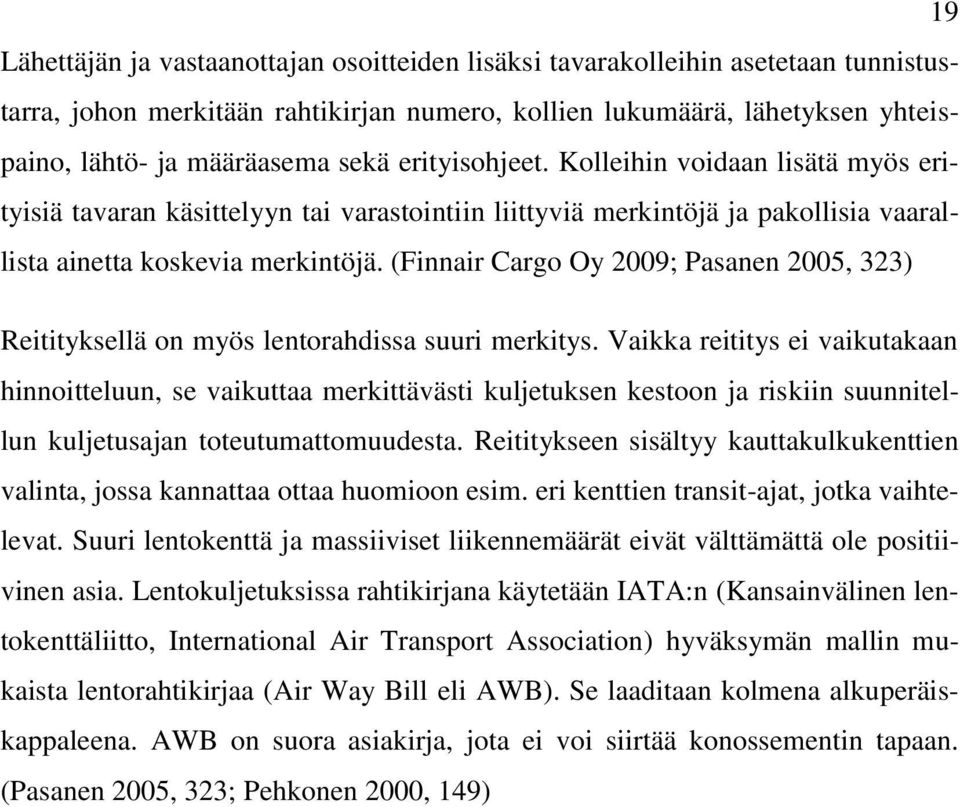 (Finnair Cargo Oy 2009; Pasanen 2005, 323) Reitityksellä on myös lentorahdissa suuri merkitys.