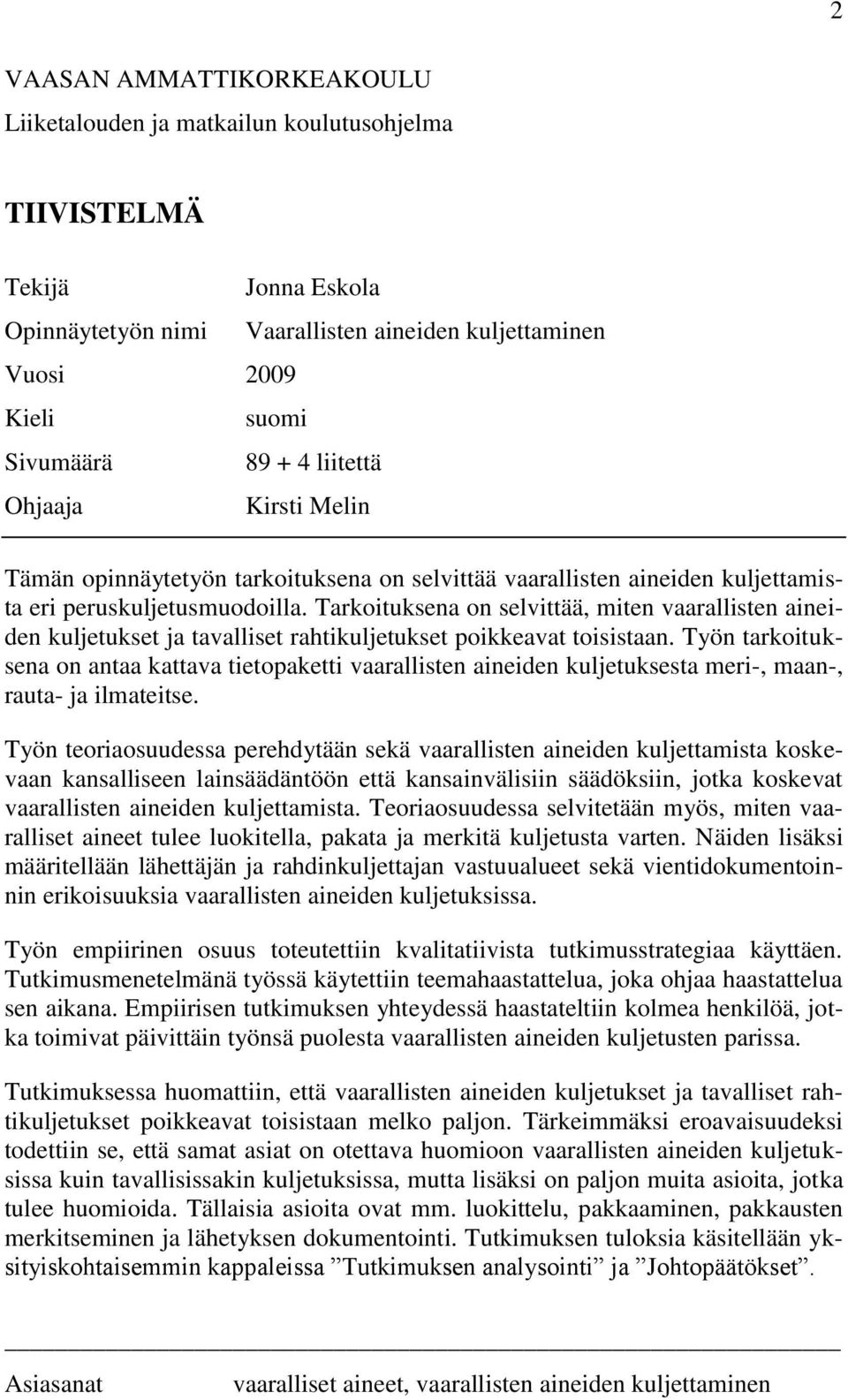 Tarkoituksena on selvittää, miten vaarallisten aineiden kuljetukset ja tavalliset rahtikuljetukset poikkeavat toisistaan.