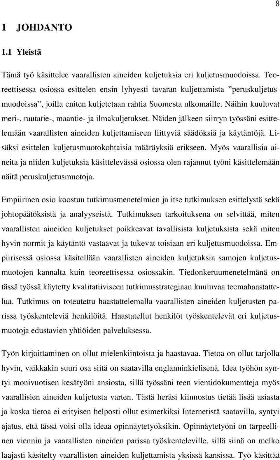 Näihin kuuluvat meri-, rautatie-, maantie- ja ilmakuljetukset. Näiden jälkeen siirryn työssäni esittelemään vaarallisten aineiden kuljettamiseen liittyviä säädöksiä ja käytäntöjä.