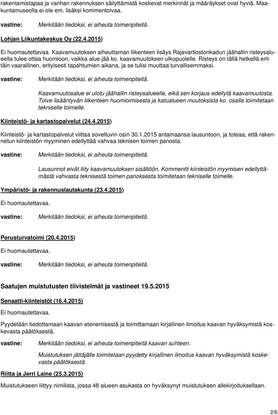 Risteys on tällä hetkellä erittäin vaarallinen, erityisesti tapahtumien aikana, ja se tulisi muuttaa turvallisemmaksi.