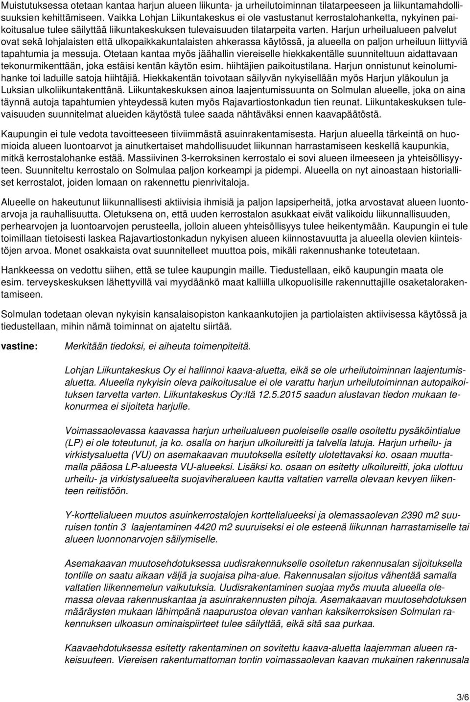 Harjun urheilualueen palvelut ovat sekä lohjalaisten että ulkopaikkakuntalaisten ahkerassa käytössä, ja alueella on paljon urheiluun liittyviä tapahtumia ja messuja.