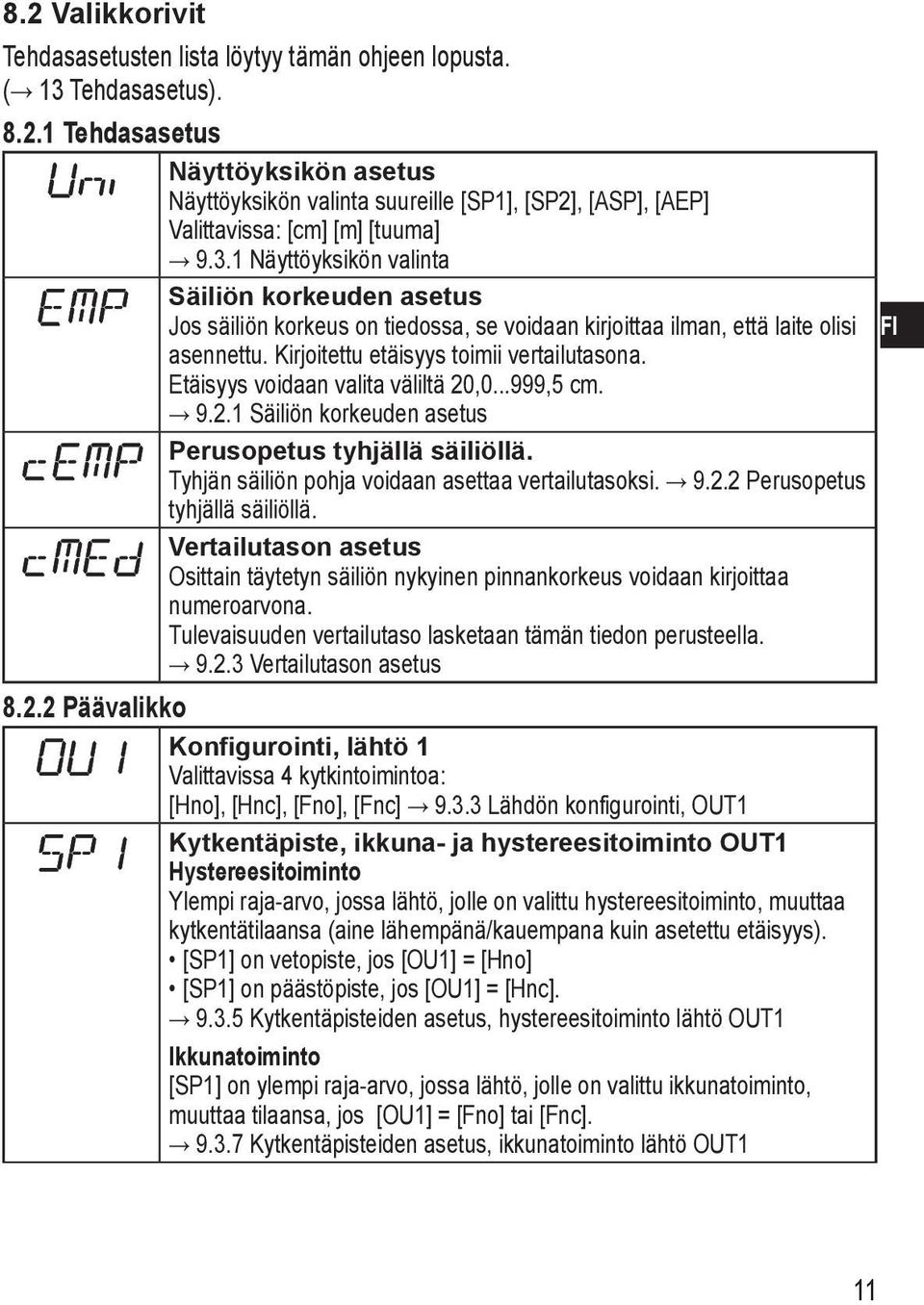 Etäisyys voidaan valita väliltä 20,0...999,5 cm. 9.2.1 Säiliön korkeuden asetus Perusopetus tyhjällä säiliöllä. Tyhjän säiliön pohja voidaan asettaa vertailutasoksi. 9.2.2 Perusopetus tyhjällä säiliöllä.