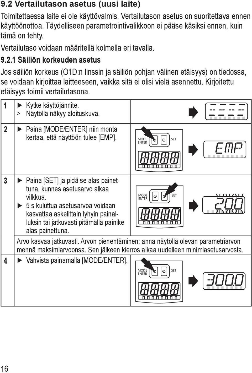 1 Säiliön korkeuden asetus Jos säiliön korkeus (O1D:n linssin ja säiliön pohjan välinen etäisyys) on tiedossa, se voidaan kirjoittaa laitteeseen, vaikka sitä ei olisi vielä asennettu.