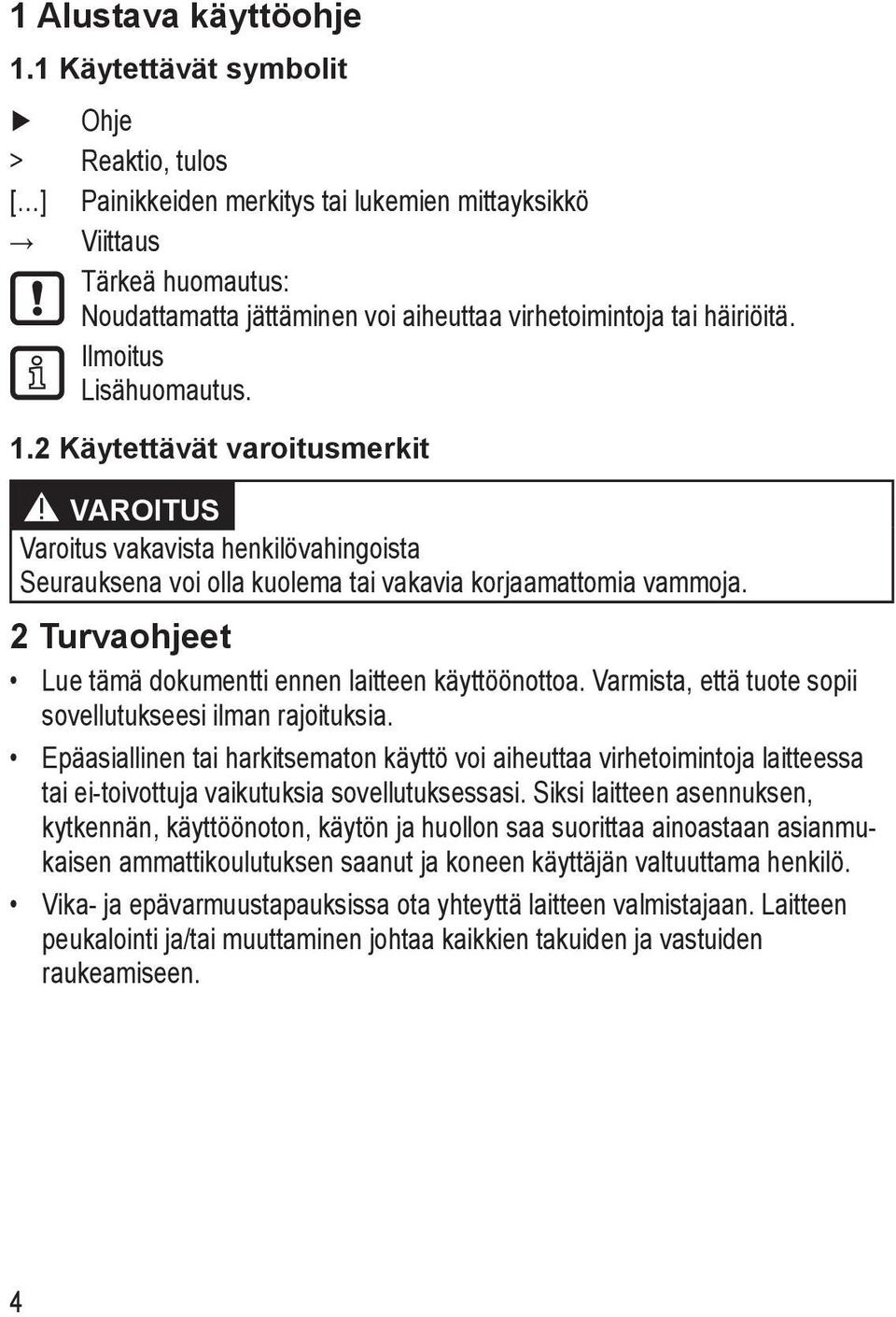 Ilmoitus Lisähuomautus. 1.2 Käytettävät varoitusmerkit VAROITUS Varoitus vakavista henkilövahingoista Seurauksena voi olla kuolema tai vakavia korjaamattomia vammoja.