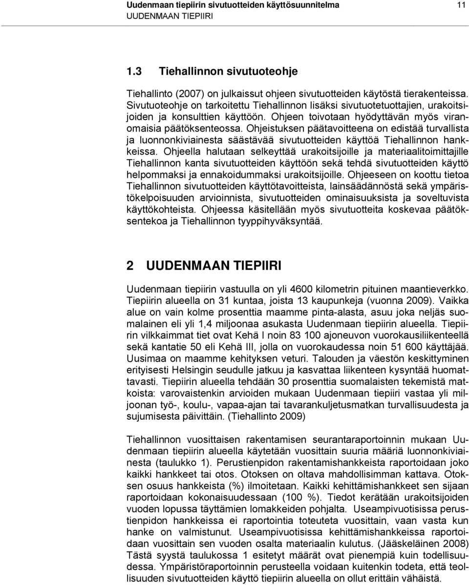 Ohjeistuksen päätavoitteena on edistää turvallista ja luonnonkiviainesta säästävää sivutuotteiden käyttöä Tiehallinnon hankkeissa.