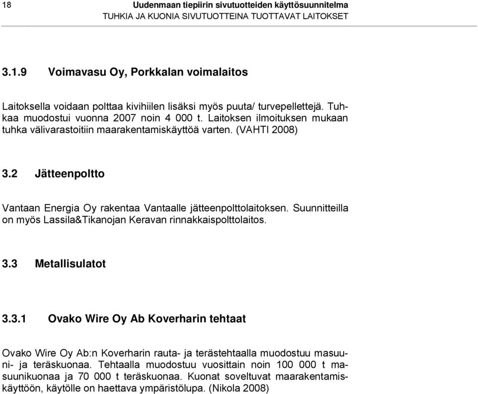 2 Jätteenpoltto Vantaan Energia Oy rakentaa Vantaalle jätteenpolttolaitoksen. Suunnitteilla on myös Lassila&Tikanojan Keravan rinnakkaispolttolaitos. 3.