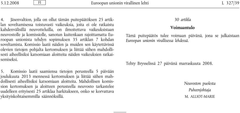 ja komissiolle, sanotun kuitenkaan rajoittamatta Euroopan unionista tehdyn sopimuksen 35 artiklan 7 kohdan soveltamista.