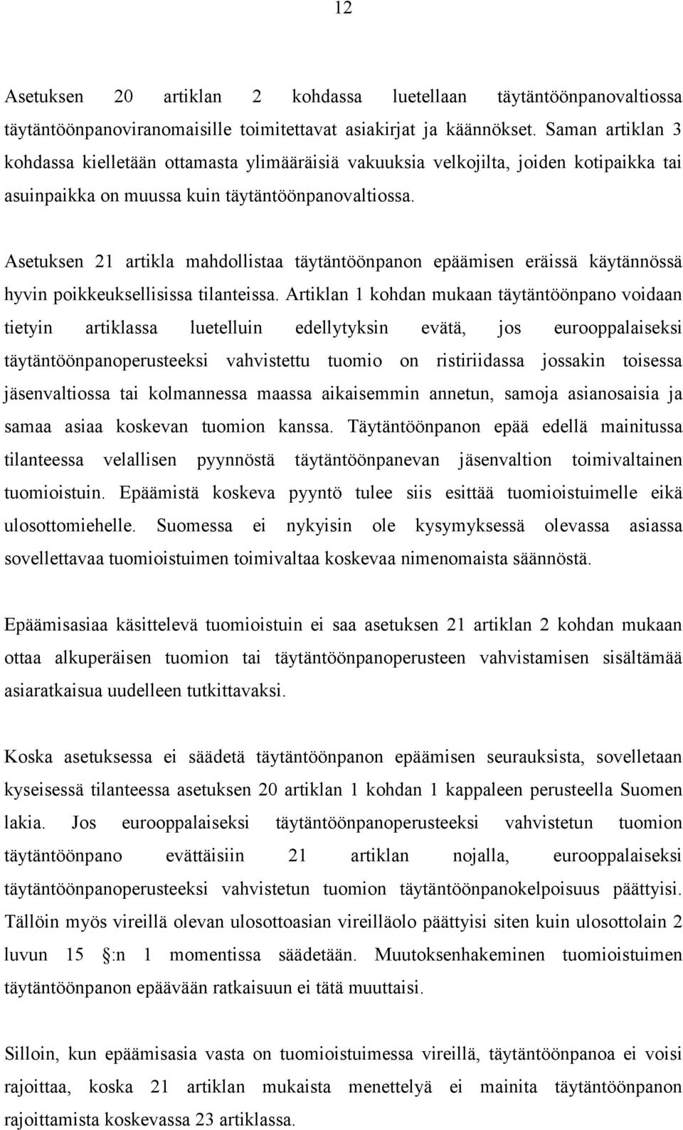 Asetuksen 21 artikla mahdollistaa täytäntöönpanon epäämisen eräissä käytännössä hyvin poikkeuksellisissa tilanteissa.